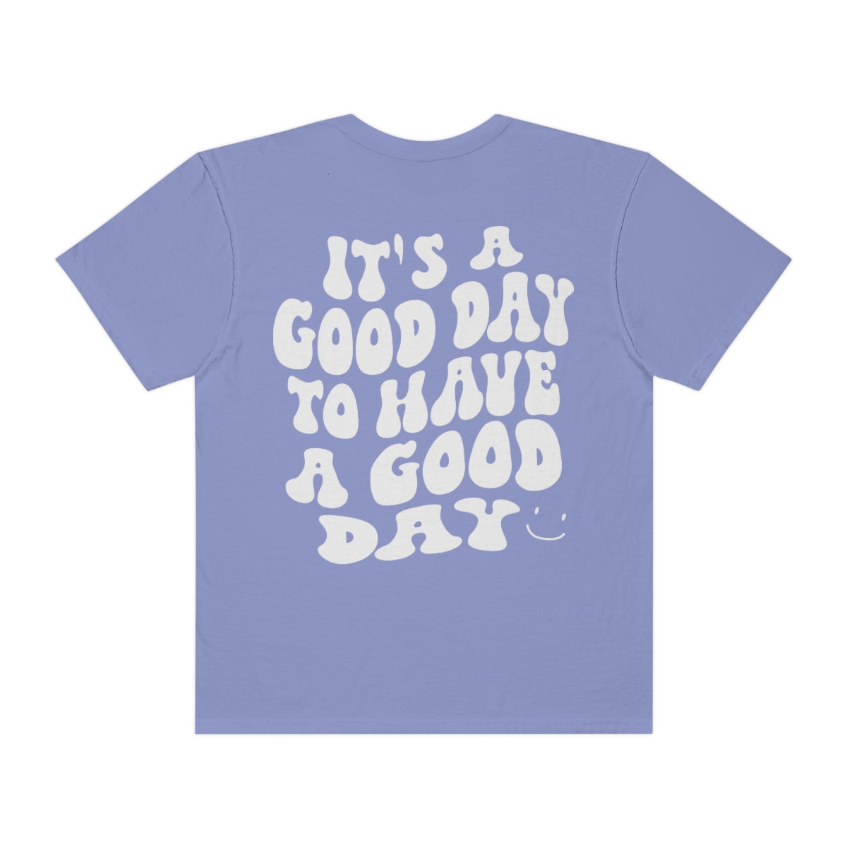 It's a Good Day to Have a Good Day / Comfort Colors / Unisex Garment-Dyed T-shirt / White Font