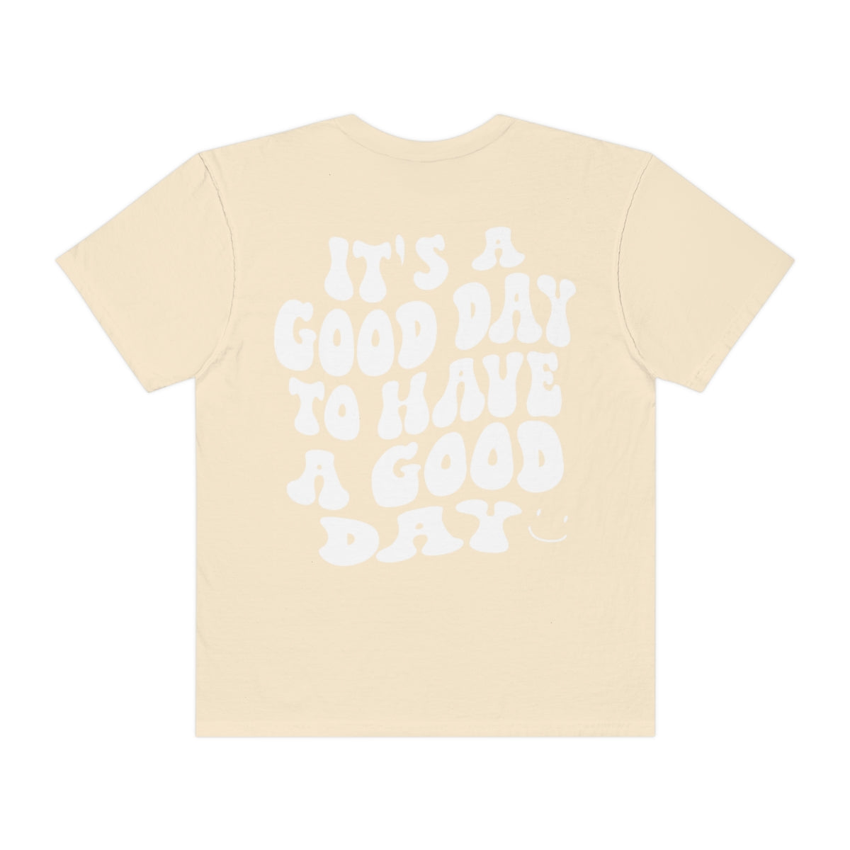 It's a Good Day to Have a Good Day / Comfort Colors / Unisex Garment-Dyed T-shirt / White Font
