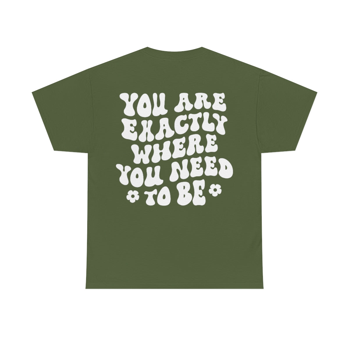 You Are Exactly where you Need To Be / T-shirt Unisex Heavy Cotton Tee / Dark Colors