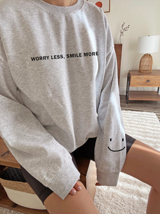 Worry Less Smile More Sweatshirts