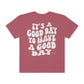 It's a Good Day to Have a Good Day / Comfort Colors / Unisex Garment-Dyed T-shirt / White Font