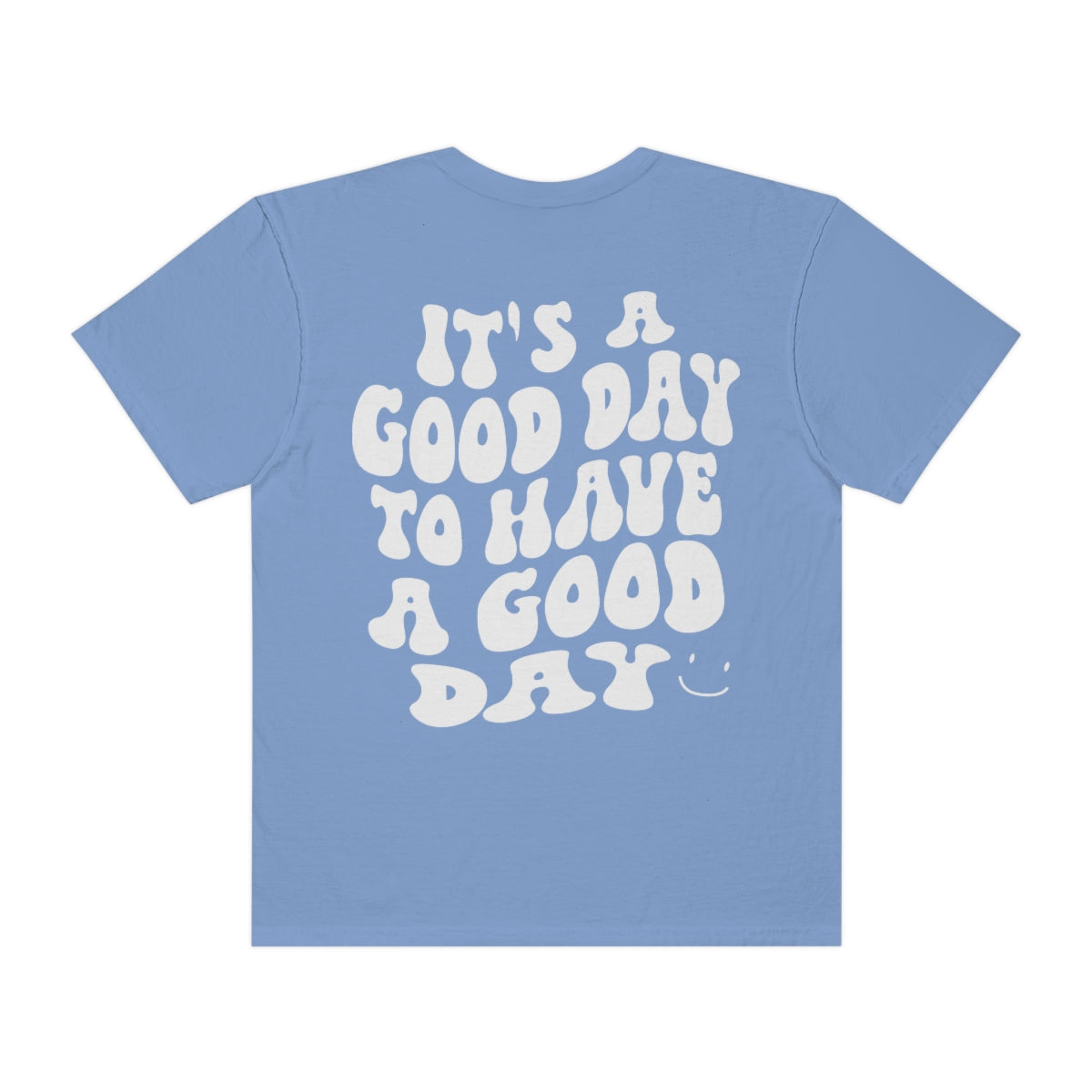 It's a Good Day to Have a Good Day / Comfort Colors / Unisex Garment-Dyed T-shirt / White Font