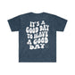 It's a Good Day to Have a Good Day Smile / Unisex Softstyle T-Shirt