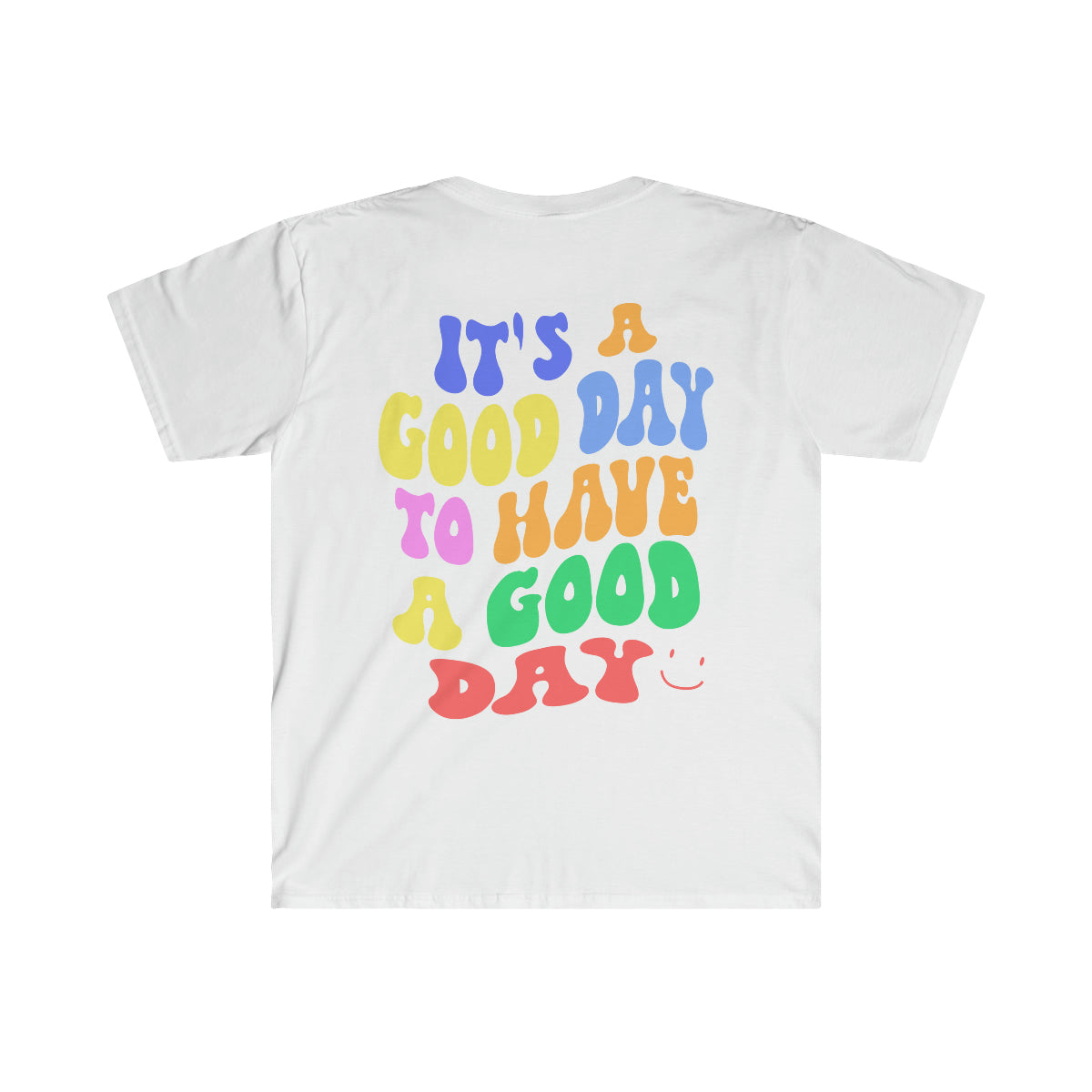 It's a good day to have a good day / Unisex Softstyle T-Shirt / Multi Colors