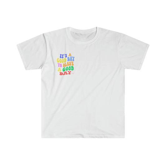 It's a good day to have a good day / Unisex Softstyle T-Shirt / Multi Colors