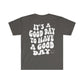 It's a Good Day to Have a Good Day Smile / Unisex Softstyle T-Shirt