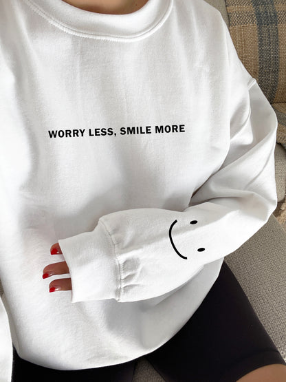 Worry Less Smile More Sweatshirts